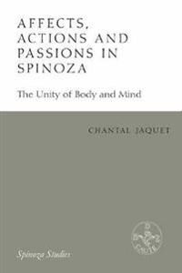 Affects, Actions And Passions In Spinoza Av Chantal Jaquet Affects, Actions And Passions In Spinoza Av Chantal Jaquet