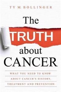 The Truth About Cancer Av Ty M. Bollinger