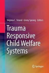 Strand Virginia C. Trauma Responsive Child Welfare Systems