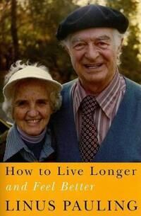 How To Live Longer And Feel Better Av Linus Pauling
