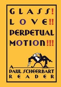 Scheerbart, Paul Glass! Love!! Perpetual Motion!!! (022620300X)