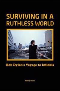Bob Dylan: Surviving In A Ruthless World Av Terry Gans Bob Dylan: Surviving In A Ruthless World Av Terry Gans