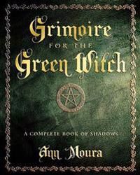 Grimoire For The Green Witch Av Ann Moura Grimoire For The Green Witch Av Ann Moura
