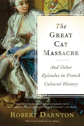 The Great Cat Massacre  And Other Episodes in French Cultural History