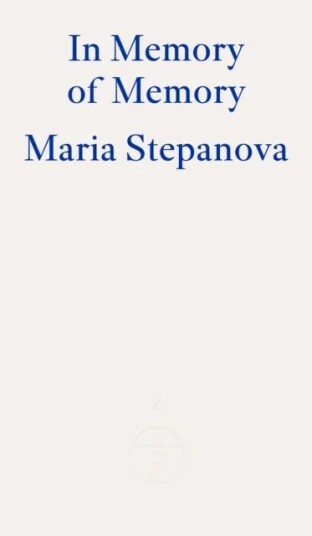 In Memory Of Memory Av Maria Stepanova