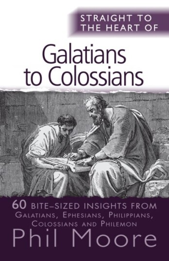 Straight to the Heart of Galatians to Colossians  60 bitesized insights
