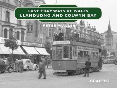 Lost Tramways Of Wales: North Wales Av Peter Waller Lost Tramways Of Wales: North Wales Av Peter Waller