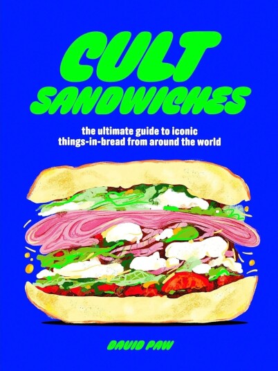 Cult Sandwiches the ultimate guide to iconic thingsinbread from around the world
