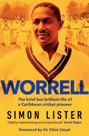Worrell The Brief but Brilliant Life of a Caribbean Cricket Pioneer