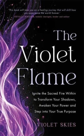 The Violet Flame Ignite the Sacred Fire Within to Transform Your Shadows Awaken Your Power and Step into Your True Purpose The Violet Flame Ignite the Sacred Fire Within to Transform Your Shadows Awaken Your Power and Step into Your True Purpose