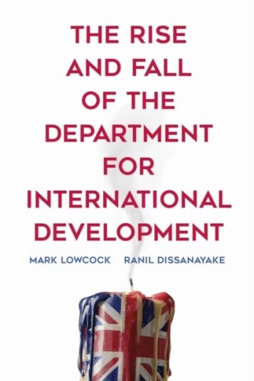 The Rise and Fall of the Department for International Development The Rise and Fall of the Department for International Development