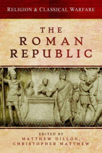 Religion & Classical Warfare: The Roman Republic Religion & Classical Warfare: The Roman Republic