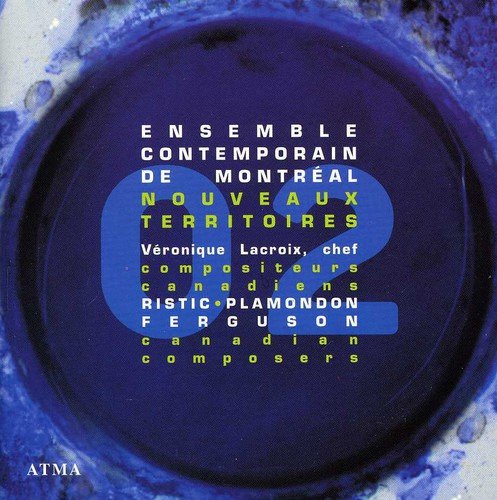Ensemble Contemporain Montr Al+, David Veilleux, MarieAnnick B Liveau, MarieAnnick Béliveau, André Ristic, Sean Ferguson, Yannick Plamondon  Nouveaux Territoires 2  CD