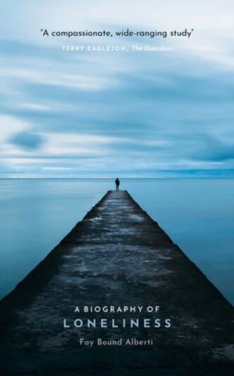 A Biography Of Loneliness Av Fay (Honorary Senior Research Fellow Queen Mary University Of London) Bound Alberti