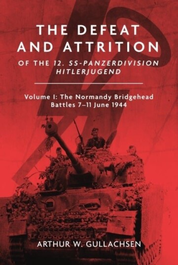 The The Defeat and Attrition of the 12. SS Panzerdivision Hitlerjugend