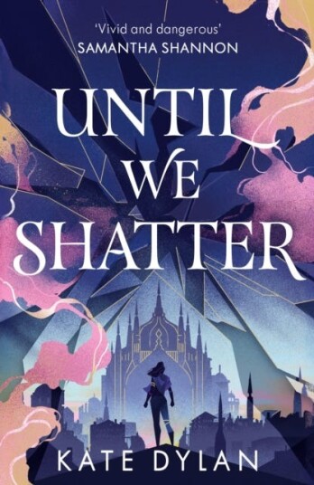 Until We Shatter an epic, addictive and romantic heist fantasy and Sunday Times bestseller Until We Shatter an epic, addictive and romantic heist fantasy and Sunday Times bestseller