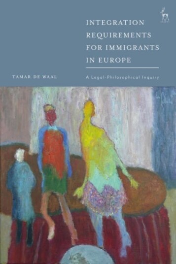 Integration Requirements for Immigrants in Europe  A LegalPhilosophical Inquiry