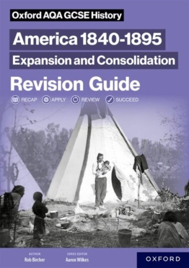 Oxford AQA GCSE History 9 1: America 1840 1895: Expansion and Consolidation Revision Guide