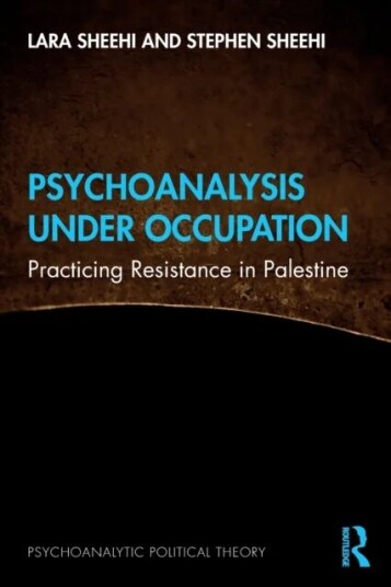Psychoanalysis Under Occupation Av Lara (George Washington University Usa) Sheehi, Stephen (William & Mary Usa) Sheehi