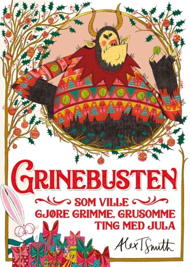 Grinebusten Som Ville Gjøre Grimme, Grusomme Ting Med Jula Av Alex T. Smith Grinebusten Som Ville Gjøre Grimme, Grusomme Ting Med Jula Av Alex T. Smith
