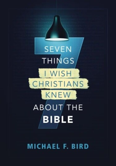 Seven Things I Wish Christians Knew About The Bible Av Michael F. Bird