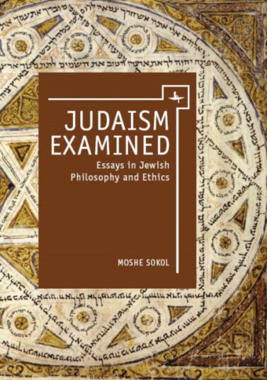 Judaism Examined Essays in Jewish Philosophy and Ethics Judaism Examined Essays in Jewish Philosophy and Ethics