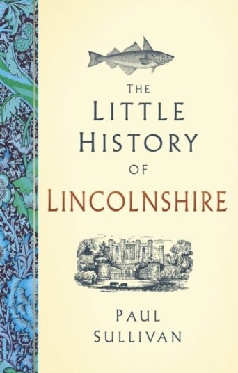 The Little History of Lincolnshire The Little History of Lincolnshire