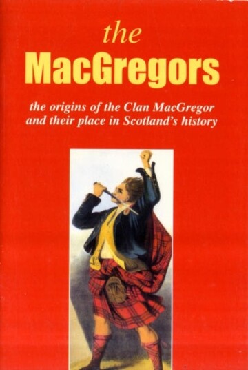 The MacGregor  The Origins of the Clan MacGregor and Their Place in History