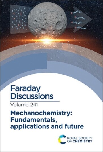 Mechanochemistry: Fundamentals, Applications and Future Faraday Discussion 241