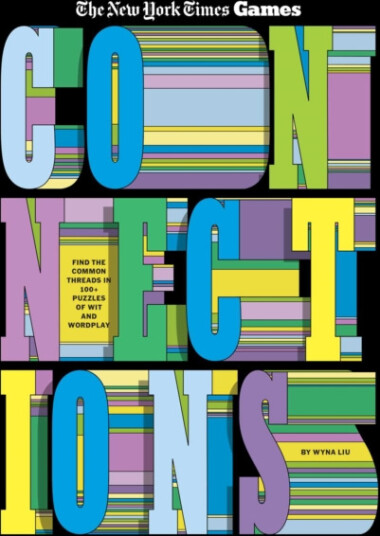 Connections Find the Common Threads in 100+ Puzzles of Wit and Wordplay Connections Find the Common Threads in 100+ Puzzles of Wit and Wordplay