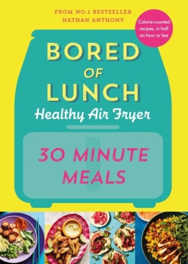 Bored of Lunch Healthy Air Fryer: 30 Minute Meals Bored of Lunch Healthy Air Fryer: 30 Minute Meals
