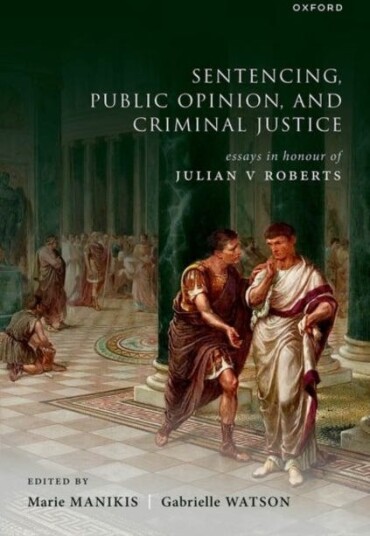 Sentencing, Public Opinion, and Criminal Justice Essays in Honour of Julian V Roberts