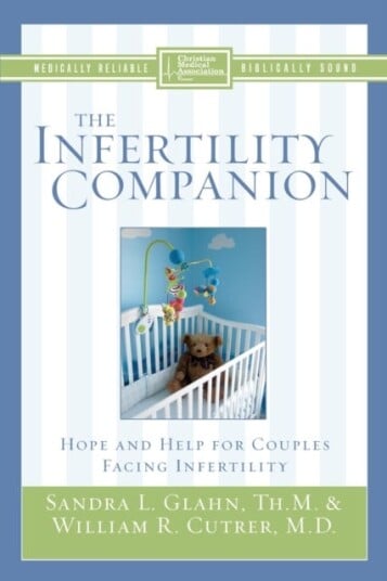 The Infertility Companion Hope and Help for Couples Facing Infertility