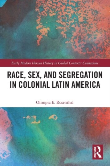 Race, Sex, And Segregation In Colonial Latin America Av Olimpia (Indiana University Usa) Rosenthal