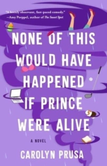 None Of This Would Have Happened If Prince Were Alive Av Carolyn Prusa