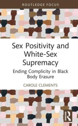 Sex Positivity And White-Sex Supremacy Av Carole (Naropa University Usa) Clements