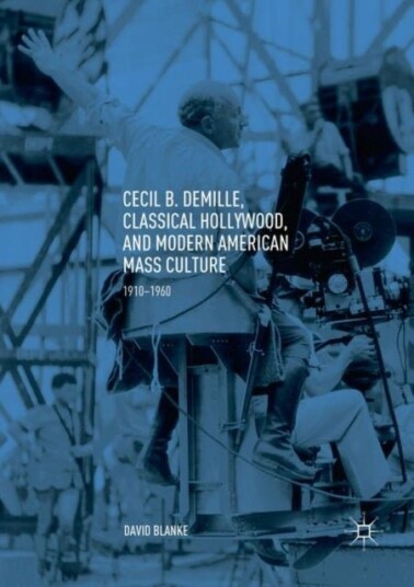Cecil B. DeMille Classical Hollywood and Modern American Mass Culture