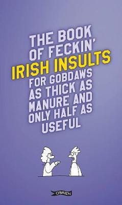The Book of Feckin' Irish Insults for gobdaws as thick as manure and only half as useful