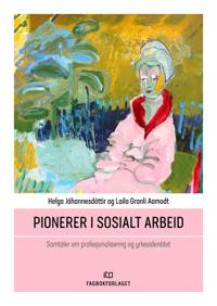 Pionerer I Sosialt Arbeid Av Laila Granli Aamodt, Helga Jóhannesdóttir