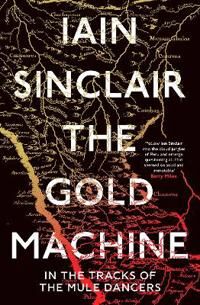 The Gold Machine Av Iain Sinclair