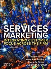 Services Marketing: Integrating Customer Service Across The Firm 4e Av Alan Wilson, Valarie Zeithaml, Mary Jo Bitner, Dwayne Gremler Services Marketing: Integrating Customer Service Across The Firm 4e Av Alan Wilson, Valarie Zeithaml, Mary Jo Bitner, Dwayne Gremler