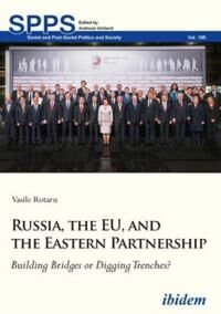 Russia, The Eu, And The Eastern Partnership - Building Bridges Or Digging Trenches? Av Vasile Rotaru