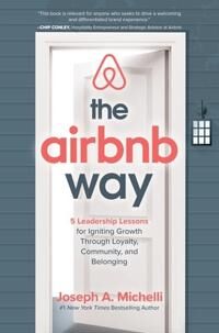 Michelli Joseph The Airbnb Way: 5 Leadership Lessons for Igniting Growth through Loyalty Community and Belonging