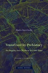 Transfixed By Prehistory ¿ An Inquiry Into Modern Art And Time Av Maria Stavrinaki, Jane Marie Todd