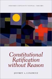 Lenowitz Jeffrey A. Constitutional Ratification without Reason