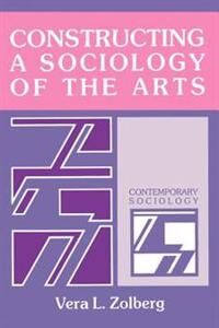 Zolberg Vera L. Constructing a Sociology of the Arts