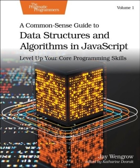 A Common Sense Guide to Data Structures and Algorithms in Javascript Volume 1