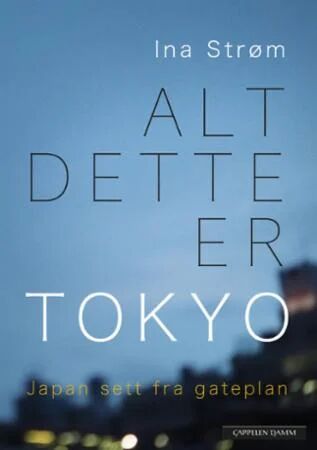 Alt Dette Er Tokyo Av Ina Strøm