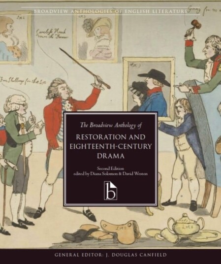 The Broadview Anthology of Restoration and Eighteenth Century Drama – Second Edition The Broadview Anthology of Restoration and Eighteenth Century Drama – Second Edition