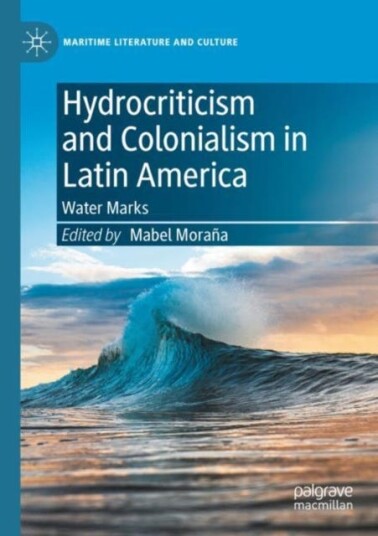 Hydrocriticism and Colonialism in Latin America  Water Marks